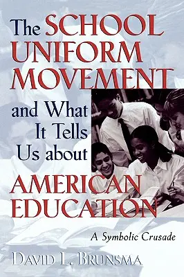 Le mouvement pour l'uniforme à l'école et ce qu'il nous dit de l'éducation américaine : Une croisade symbolique - The School Uniform Movement and What It Tells Us about American Education: A Symbolic Crusade