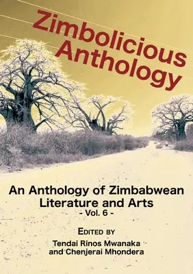 Zimbolicious Anthology Vol 6 : une anthologie de la littérature et des arts zimbabwéens - Zimbolicious Anthology Vol 6: An Anthology of Zimbabwean Literature and Arts