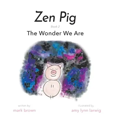 Cochon zen : La merveille que nous sommes - Zen Pig: The Wonder We Are