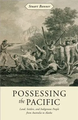 Posséder le Pacifique : Terre, colons et peuples indigènes de l'Australie à l'Alaska - Possessing the Pacific: Land, Settlers, and Indigenous People from Australia to Alaska