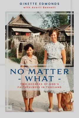 Quoi qu'il arrive : vingt-trois ans de fidélité de Dieu en Thaïlande - No Matter What: Twenty-three years of God's faithfulness in Thailand