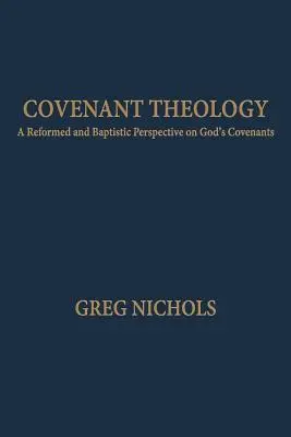 Théologie de l'Alliance : Une perspective réformée et baptiste sur les alliances de Dieu - Covenant Theology: A Reformed and Baptistic Perspective on God's Covenants