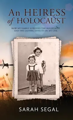 Une héritière de l'Holocauste - Comment ma famille a survécu à l'Holocauste et les effets durables sur ma vie - An Heiress of Holocaust - How my family survived the holocaust and the lasting effects on my life