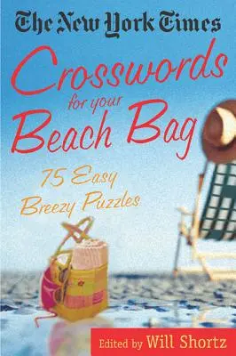 Les mots croisés du New York Times pour votre sac de plage : 75 énigmes faciles à résoudre - The New York Times Crosswords for Your Beach Bag: 75 Easy, Breezy Puzzles