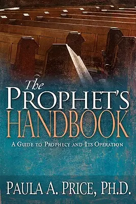 Le manuel du prophète : Un guide de la prophétie et de son fonctionnement - The Prophet's Handbook: A Guide to Prophecy and Its Operation