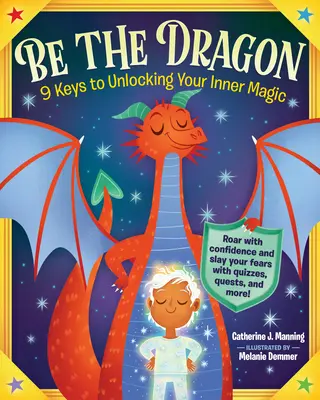 Soyez le dragon : 9 clés pour libérer votre magie intérieure - Be the Dragon: 9 Keys to Unlocking Your Inner Magic