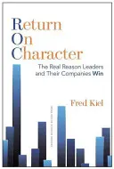 Retour sur le caractère : La vraie raison pour laquelle les leaders et leurs entreprises gagnent - Return on Character: The Real Reason Leaders and Their Companies Win