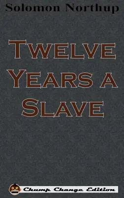 Douze ans d'esclavage (édition Chump Change) - Twelve Years a Slave (Chump Change Edition)