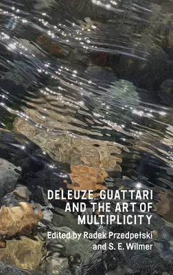 Deleuze, Guattari et l'art de la multiplicité - Deleuze, Guattari and the Art of Multiplicity
