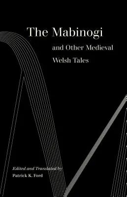 Le Mabinogi et autres contes gallois médiévaux - The Mabinogi and Other Medieval Welsh Tales