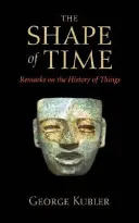 La forme du temps : Remarques sur l'histoire des choses - The Shape of Time: Remarks on the History of Things
