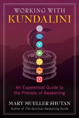 Travailler avec la Kundalini : Un guide expérimental du processus d'éveil - Working with Kundalini: An Experiential Guide to the Process of Awakening