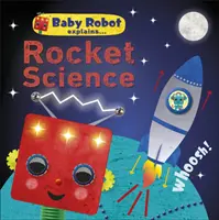 Bébé Robot explique... Rocket Science - De grandes idées pour les petits apprenants - Baby Robot Explains... Rocket Science - Big ideas for little learners
