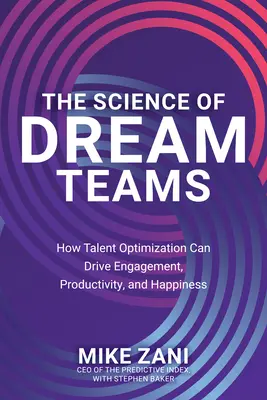 La science des équipes de rêve : Comment l'optimisation des talents peut favoriser l'engagement, la productivité et le bonheur - The Science of Dream Teams: How Talent Optimization Can Drive Engagement, Productivity, and Happiness