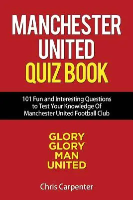 Livre de quiz sur Manchester United : 101 questions sur Man Utd - Manchester United Quiz Book: 101 Questions about Man Utd