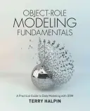 Fondamentaux de la modélisation objet-rôle : Un guide pratique de la modélisation des données avec ORM - Object-Role Modeling Fundamentals: A Practical Guide to Data Modeling with ORM