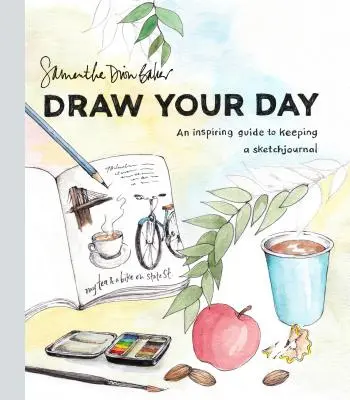 Dessine ta journée : Un guide inspirant pour tenir un journal de croquis - Draw Your Day: An Inspiring Guide to Keeping a Sketch Journal