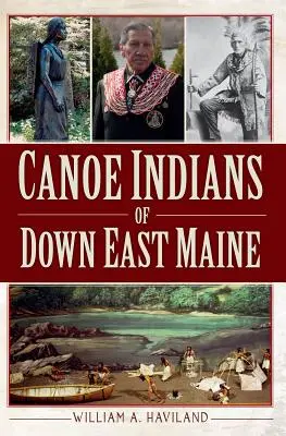 Canoe Indians of Down East Maine (en anglais seulement) - Canoe Indians of Down East Maine