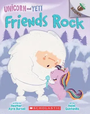 Friends Rock : Un livre de glands (La Licorne et le Yéti n°3), 3 - Friends Rock: An Acorn Book (Unicorn and Yeti #3), 3