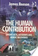 La contribution humaine : Actes dangereux, accidents et sauvetages héroïques - The Human Contribution: Unsafe Acts, Accidents and Heroic Recoveries