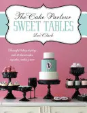 Cake Parlour Sweet Tables - De magnifiques présentations de pâtisseries avec 40 gâteaux à thème, cupcakes et plus - De magnifiques présentations de pâtisseries avec 40 gâteaux à thème, cupcakes et plus - De magnifiques présentations de pâtisseries avec 40 gâteaux à thème, cupcakes et plus - Cake Parlour Sweet Tables - Beautiful baking displays with 40 themed cakes, cupcakes & more - Beautiful Baking Displays with 40 Themed Cakes, Cupcake