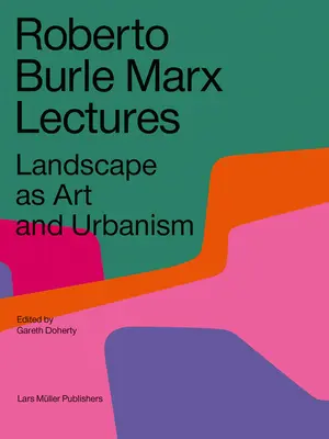 Conférences Roberto Burle Marx : Le paysage en tant qu'art et urbanisme - Roberto Burle Marx Lectures: Landscape as Art and Urbanism