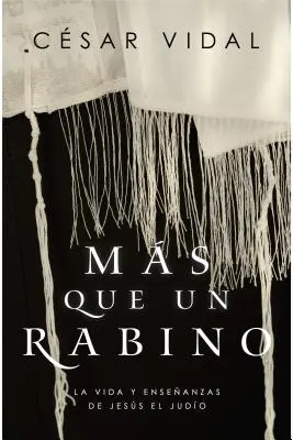 Ms Que Un Rabino : La Vida Y Enseanzas de Jess El Judo - Ms Que Un Rabino: La Vida Y Enseanzas de Jess El Judo