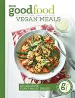 Good Food : Vegan Meals : 110 délicieux plats à base de plantes - Good Food: Vegan Meals: 110 Delicious Plant-Based Dishes