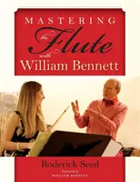 Maîtriser la flûte avec William Bennett - Mastering the Flute with William Bennett