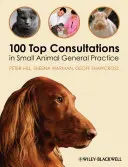 100 Top Consultations en Médecine Générale des Petits Animaux - 100 Top Consultations in Small Animal General Practice