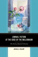 La fiction liminale à l'aube du millénaire : La fin de l'identité espagnole - Liminal Fiction at the Edge of the Millennium: The Ends of Spanish Identity