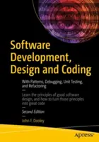 Développement de logiciels, conception et codage : Avec les modèles, le débogage, les tests unitaires et le remaniement - Software Development, Design and Coding: With Patterns, Debugging, Unit Testing, and Refactoring