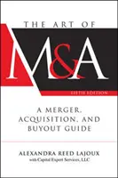 L'art de la fusion et de l'acquisition, cinquième édition : Guide de la fusion, de l'acquisition et du rachat d'entreprise - The Art of M&a, Fifth Edition: A Merger, Acquisition, and Buyout Guide