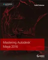 Maîtriser Autodesk Maya 2016 : Autodesk Official Press - Mastering Autodesk Maya 2016: Autodesk Official Press