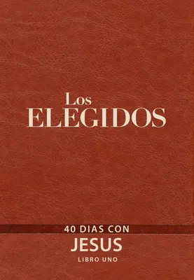 Los Elegidos - Libro Uno : 40 Das Con Jess - Los Elegidos - Libro Uno: 40 Das Con Jess