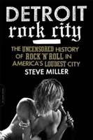 Détroit Rock City : L'histoire non censurée du rock 'n' roll dans la ville la plus bruyante d'Amérique - Detroit Rock City: The Uncensored History of Rock 'n' Roll in America's Loudest City