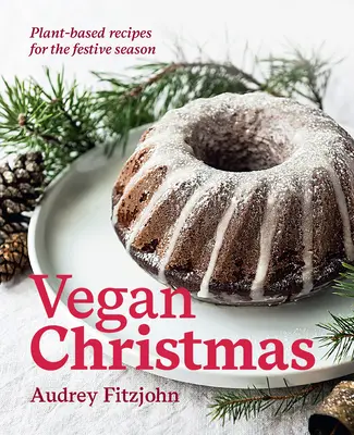 Vegan Christmas : Recettes végétales pour les fêtes de fin d'année - Vegan Christmas: Plant-Based Recipes for the Festive Season