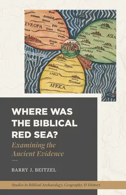 Où se trouvait la mer Rouge biblique ? L'examen des preuves anciennes - Where Was the Biblical Red Sea?: Examining the Ancient Evidence