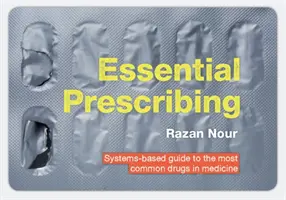 Essential Prescribing : Guide systémique des médicaments les plus courants en médecine - Essential Prescribing: Systems-Based Guide to the Most Common Drugs in Medicine