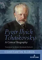 Pyotr Ilyich Tchaikovsky : Une biographie critique - Pyotr Ilyich Tchaikovsky: A Critical Biography