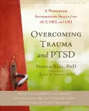 Surmonter les traumatismes et le TSPT : un cahier d'exercices intégrant les compétences de l'Act, de la Dbt et de la TCC - Overcoming Trauma and Ptsd: A Workbook Integrating Skills from Act, Dbt, and CBT