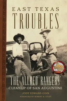 East Texas Troubles : Le nettoyage de San Augustine par les Allred Rangers - East Texas Troubles: The Allred Rangers' Cleanup of San Augustine