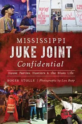 Mississippi Juke Joint Confidential : House Parties, Hustlers and the Blues Life (en anglais) - Mississippi Juke Joint Confidential: House Parties, Hustlers and the Blues Life