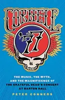 Cornell '77 : La musique, le mythe et la magnificence du concert du Grateful Dead au Barton Hall - Cornell '77: The Music, the Myth, and the Magnificence of the Grateful Dead's Concert at Barton Hall