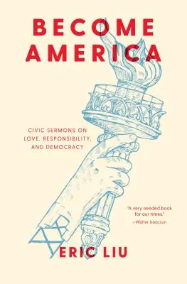 Devenir l'Amérique : Sermons civiques sur l'amour, la responsabilité et la démocratie - Become America: Civic Sermons on Love, Responsibility, and Democracy