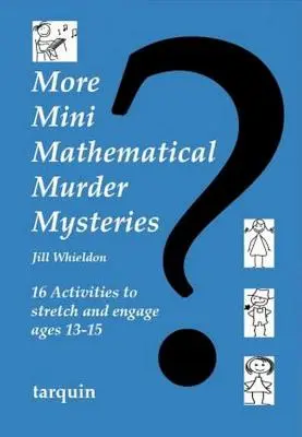 More Mini Mathematical Murder Mysteries : Seize activités pour stimuler et engager les 13-15 ans - More Mini Mathematical Murder Mysteries: Sixteen Activities to Stretch and Engage Ages 13-15