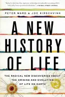 Une nouvelle histoire de la vie : Les nouvelles découvertes radicales sur les origines et l'évolution de la vie sur Terre - A New History of Life: The Radical New Discoveries about the Origins and Evolution of Life on Earth