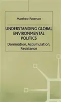 Comprendre la politique environnementale mondiale : Domination, Accumulation, Résistance - Understanding Global Environmental Politics: Domination, Accumulation, Resistance