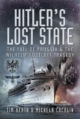 L'État perdu d'Hitler : La chute de la Prusse et la tragédie de Wilhelm Gustloff - Hitler's Lost State: The Fall of Prussia and the Wilhelm Gustloff Tragedy