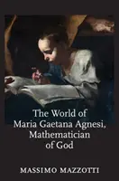 Le monde de Maria Gaetana Agnesi, mathématicienne de Dieu - The World of Maria Gaetana Agnesi, Mathematician of God